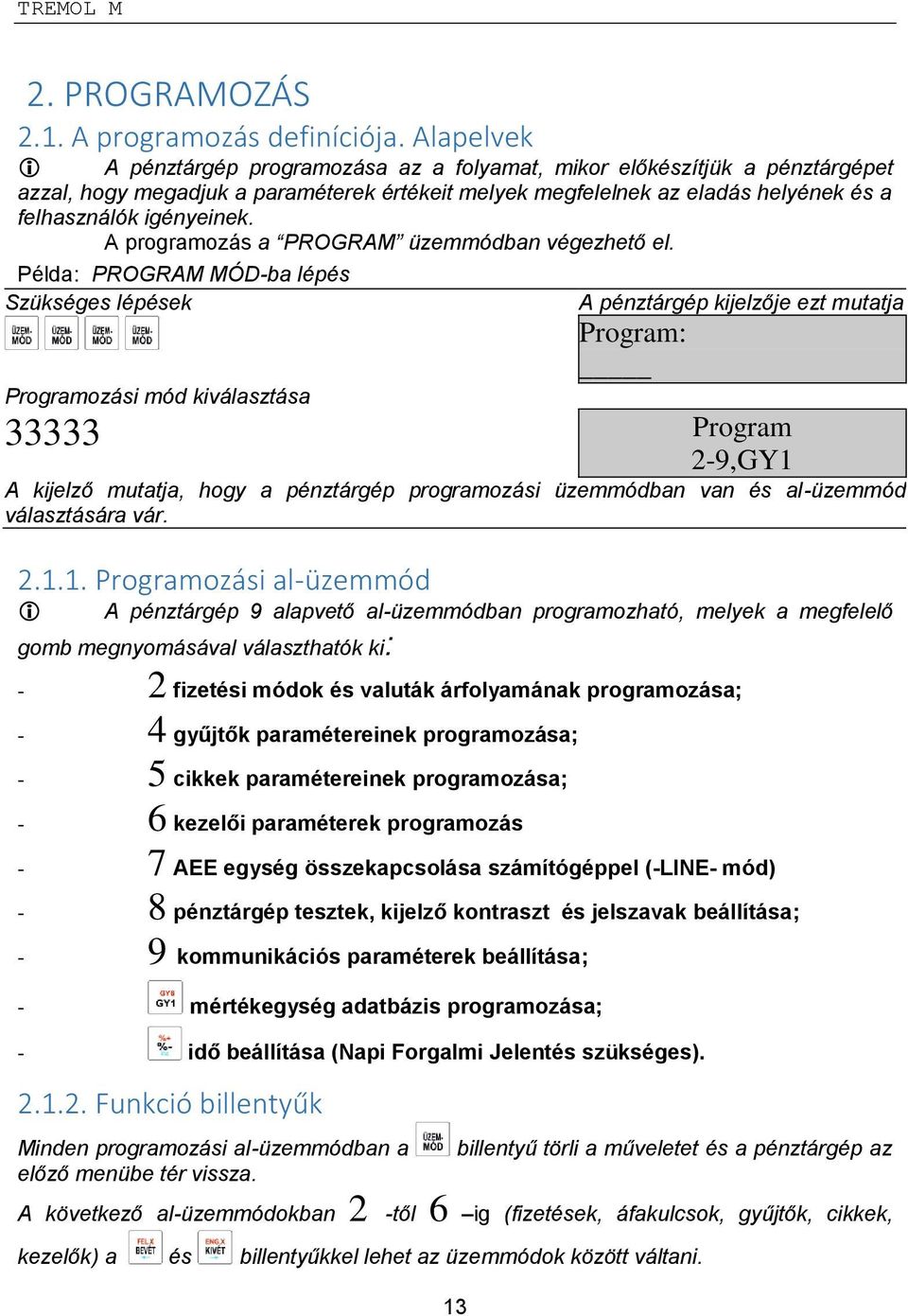 A programozás a PROGRAM üzemmódban végezhető el.