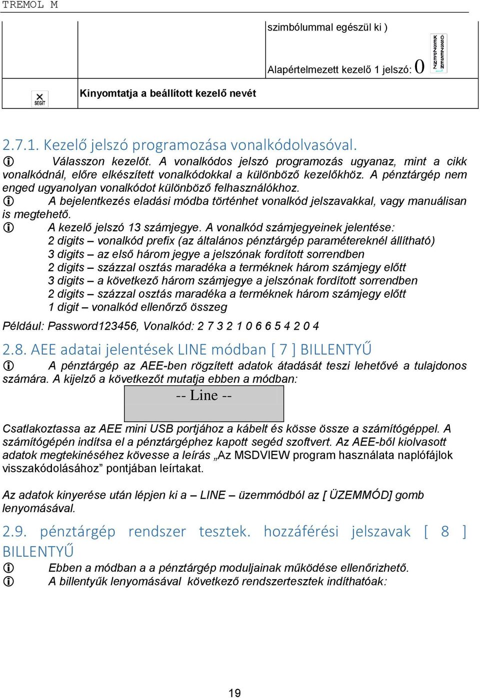 A bejelentkezés eladási módba történhet vonalkód jelszavakkal, vagy manuálisan is megtehető. A kezelő jelszó 13 számjegye.