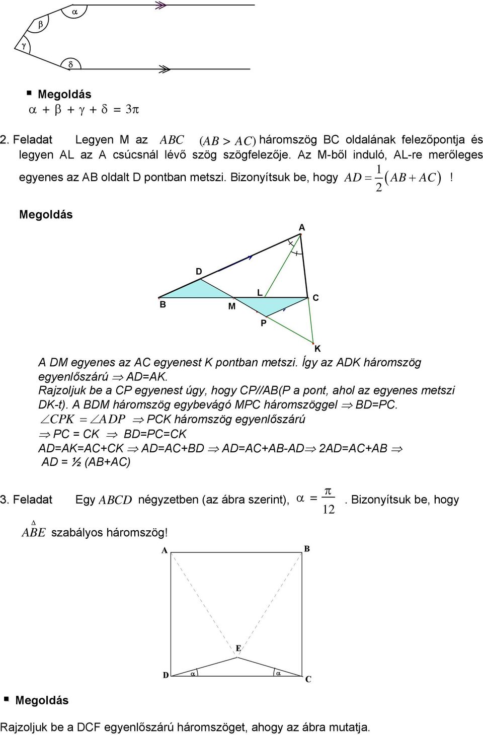 Így az K háromszög egyenlőszárú =K. Rajzoljuk be a P egyenest úgy, hogy P//(P a pont, ahol az egyenes metszi K-t). M háromszög egybevágó MP háromszöggel =P.