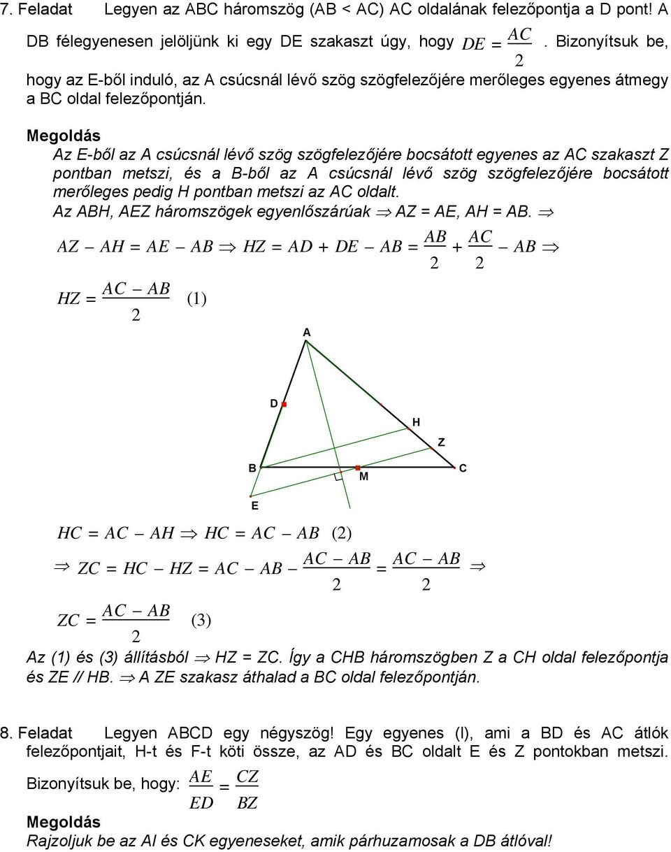 z -ből az csúcsnál lévő szög szögfelezőjére bocsátott egyenes az szakaszt Z pontban metszi, és a -ből az csúcsnál lévő szög szögfelezőjére bocsátott merőleges pedig H pontban metszi az oldalt.