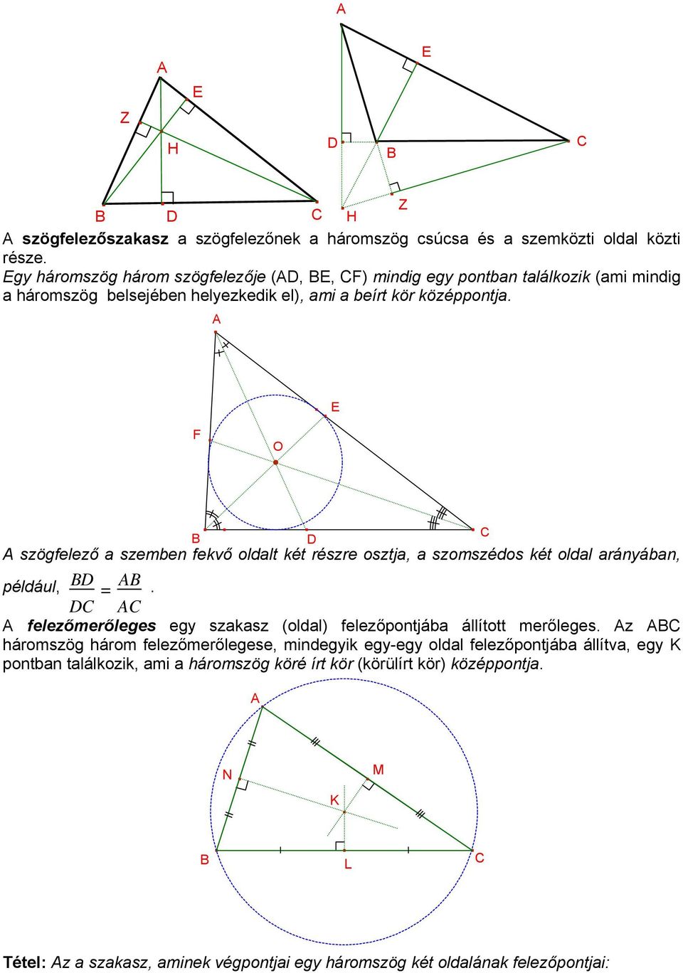 F O szögfelező a szemben fekvő oldalt két részre osztja, a szomszédos két oldal arányában, például, =.