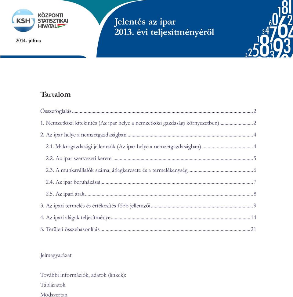 Makrogazdasági jellemzők (Az ipar helye a nemzetgazdaságban)...4 2.2. Az ipar szervezeti keretei...5 2.3. A munkavállalók száma, átlagkeresete és a termelékenység...6 2.4. Az ipar beruházásai.