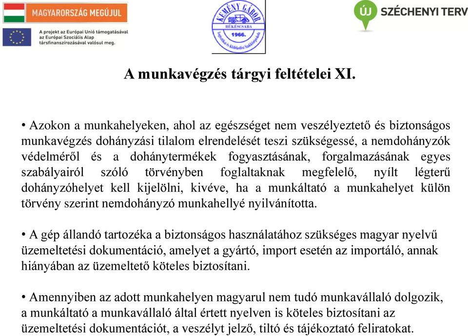 fogyasztásának, forgalmazásának egyes szabályairól szóló törvényben foglaltaknak megfelelő, nyílt légterű dohányzóhelyet kell kijelölni, kivéve, ha a munkáltató a munkahelyet külön törvény szerint