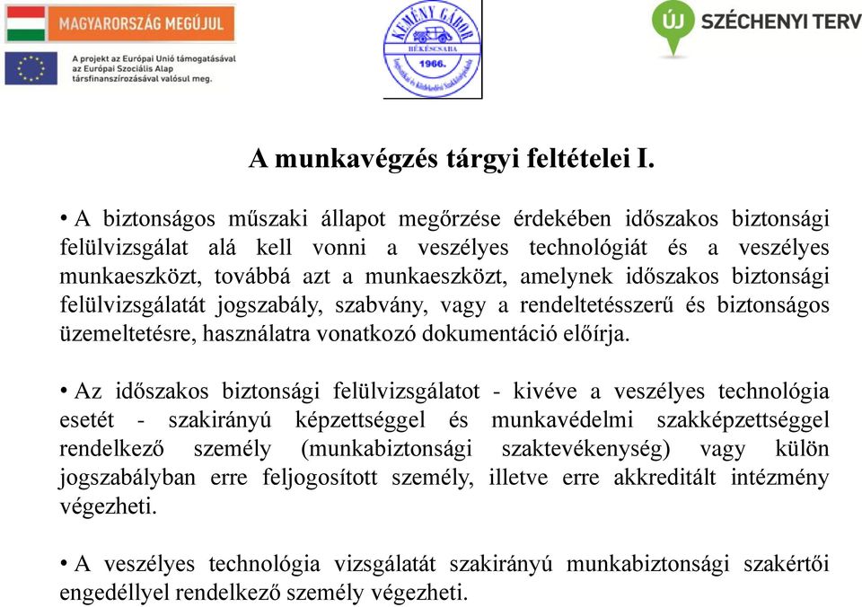 időszakos biztonsági felülvizsgálatát jogszabály, szabvány, vagy a rendeltetésszerű és biztonságos üzemeltetésre, használatra vonatkozó dokumentáció előírja.