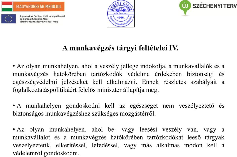 jelzéseket kell alkalmazni. Ennek részletes szabályait a foglalkoztatáspolitikáért felelős miniszter állapítja meg.