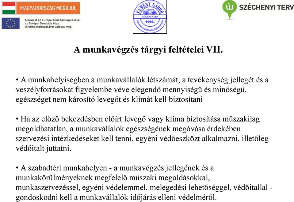 klímát kell biztosítani Ha az előző bekezdésben előírt levegő vagy klíma biztosítása műszakilag megoldhatatlan, a munkavállalók egészségének megóvása érdekében szervezési