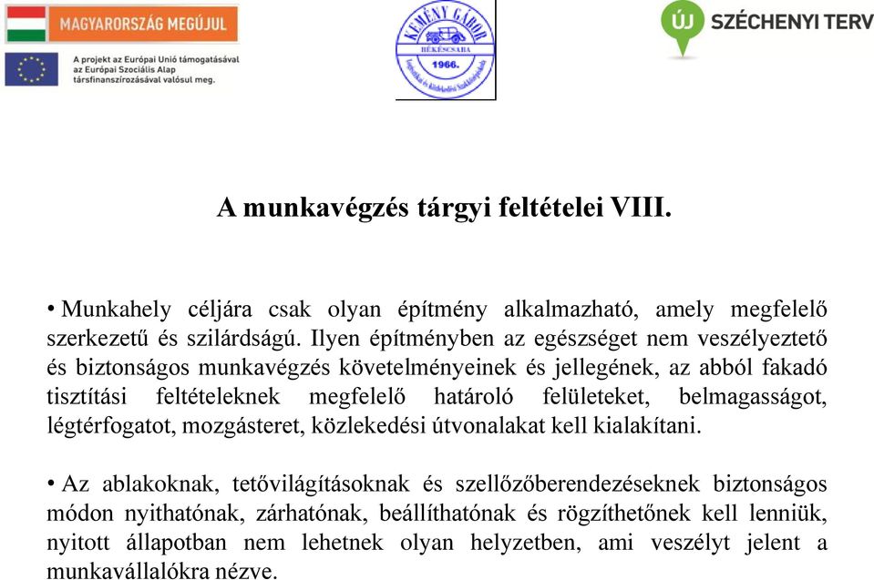 határoló felületeket, belmagasságot, légtérfogatot, mozgásteret, közlekedési útvonalakat kell kialakítani.