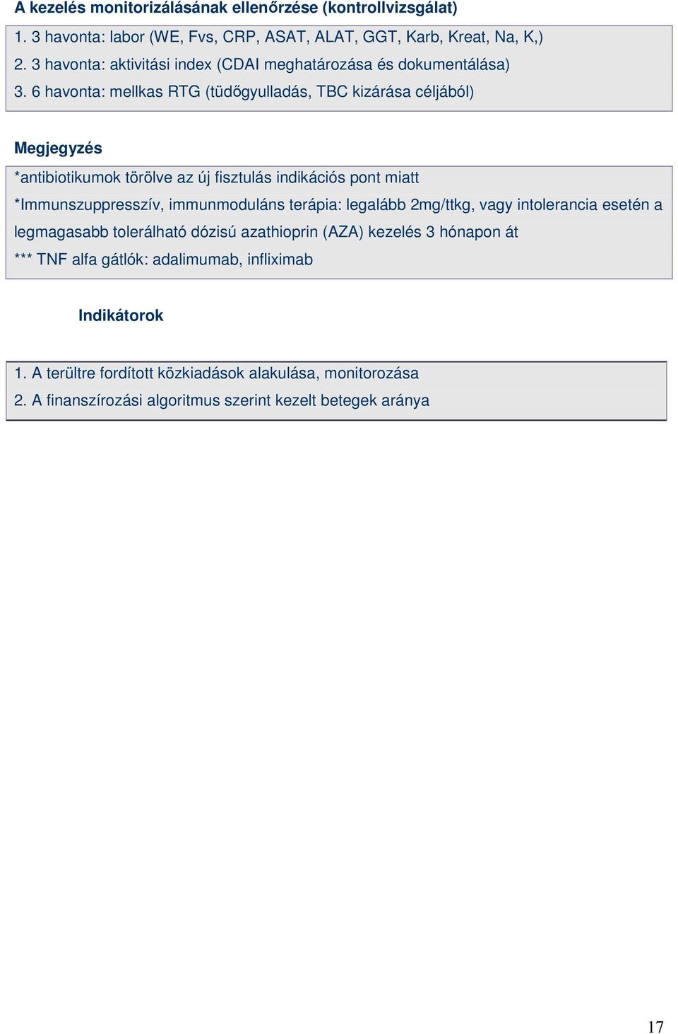 6 havonta: mellkas RTG (tüdıgyulladás, TBC kizárása céljából) Megjegyzés *antibiotikumok törölve az új fisztulás indikációs pont miatt *Immunszuppresszív, immunmoduláns