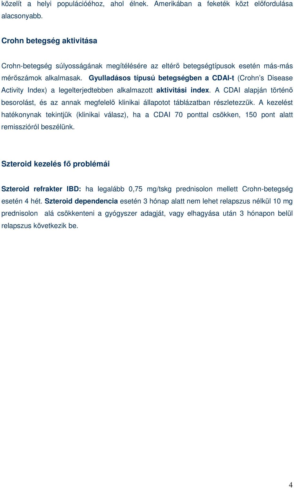 Gyulladásos típusú betegségben a CDAI-t (Crohn s Disease Activity Index) a legelterjedtebben alkalmazott aktivitási index.