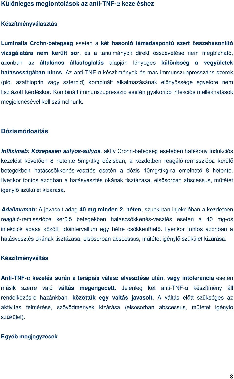 azathioprin vagy szteroid) kombinált alkalmazásának elınyössége egyelıre nem tisztázott kérdéskör. Kombinált immunszupresszió esetén gyakoribb infekciós mellékhatások megjelenésével kell számolnunk.