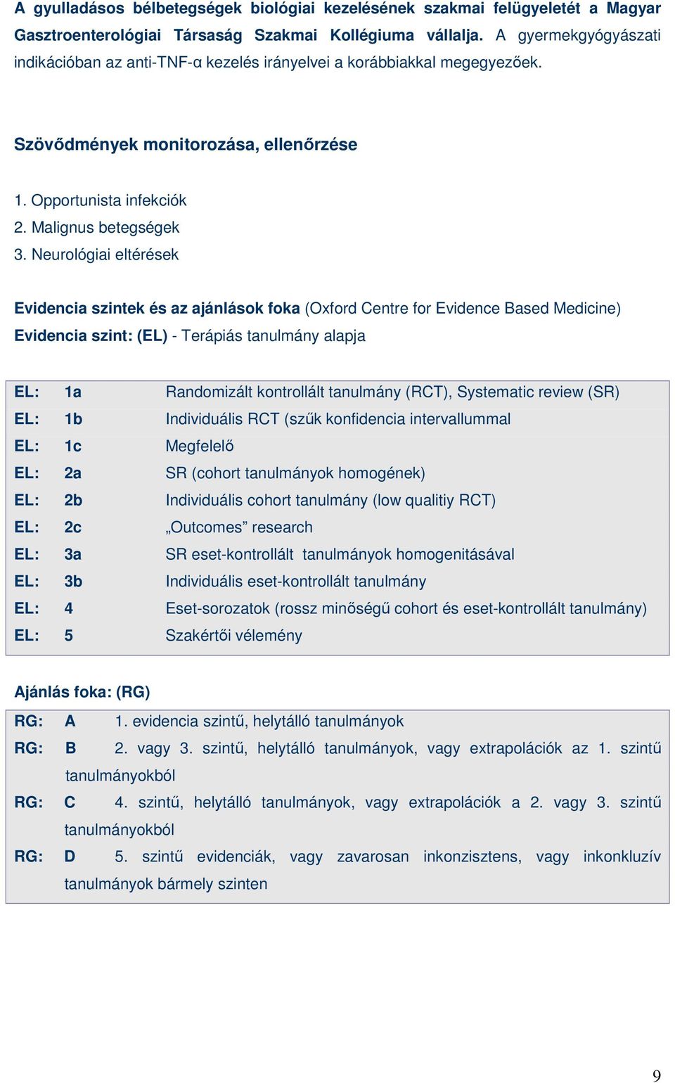 Neurológiai eltérések Evidencia szintek és az ajánlások foka (Oxford Centre for Evidence Based Medicine) Evidencia szint: (EL) - Terápiás tanulmány alapja EL: 1a Randomizált kontrollált tanulmány