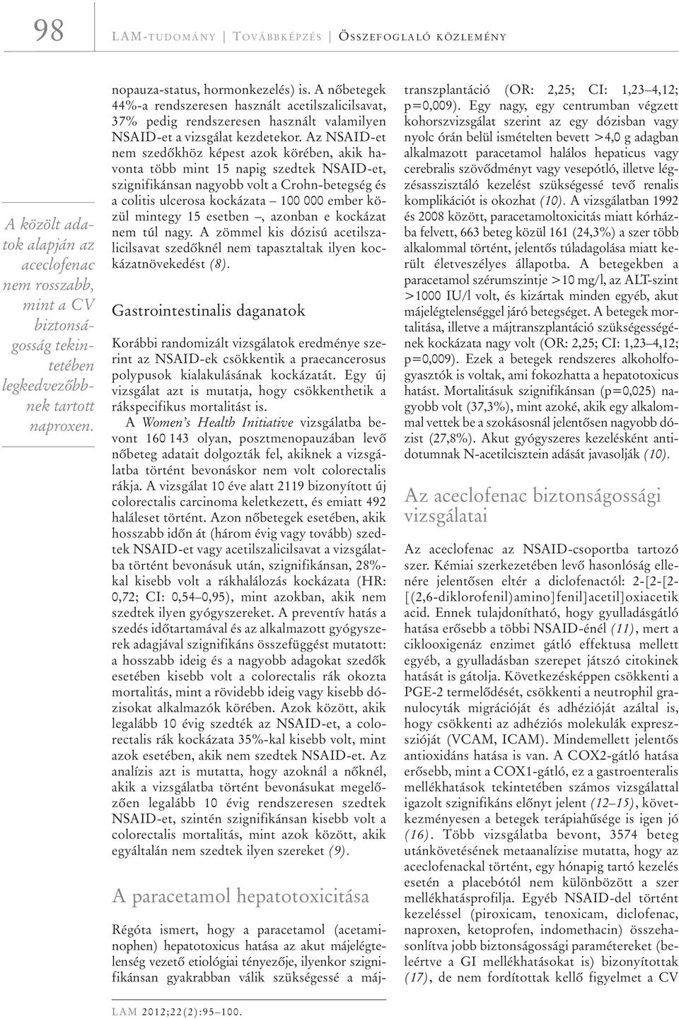 Az NSAID-et nem szedôkhöz képest azok körében, akik havonta több mint 15 napig szedtek NSAID-et, szignifikánsan nagyobb volt a Crohn-betegség és a colitis ulcerosa kockázata 100 000 ember közül