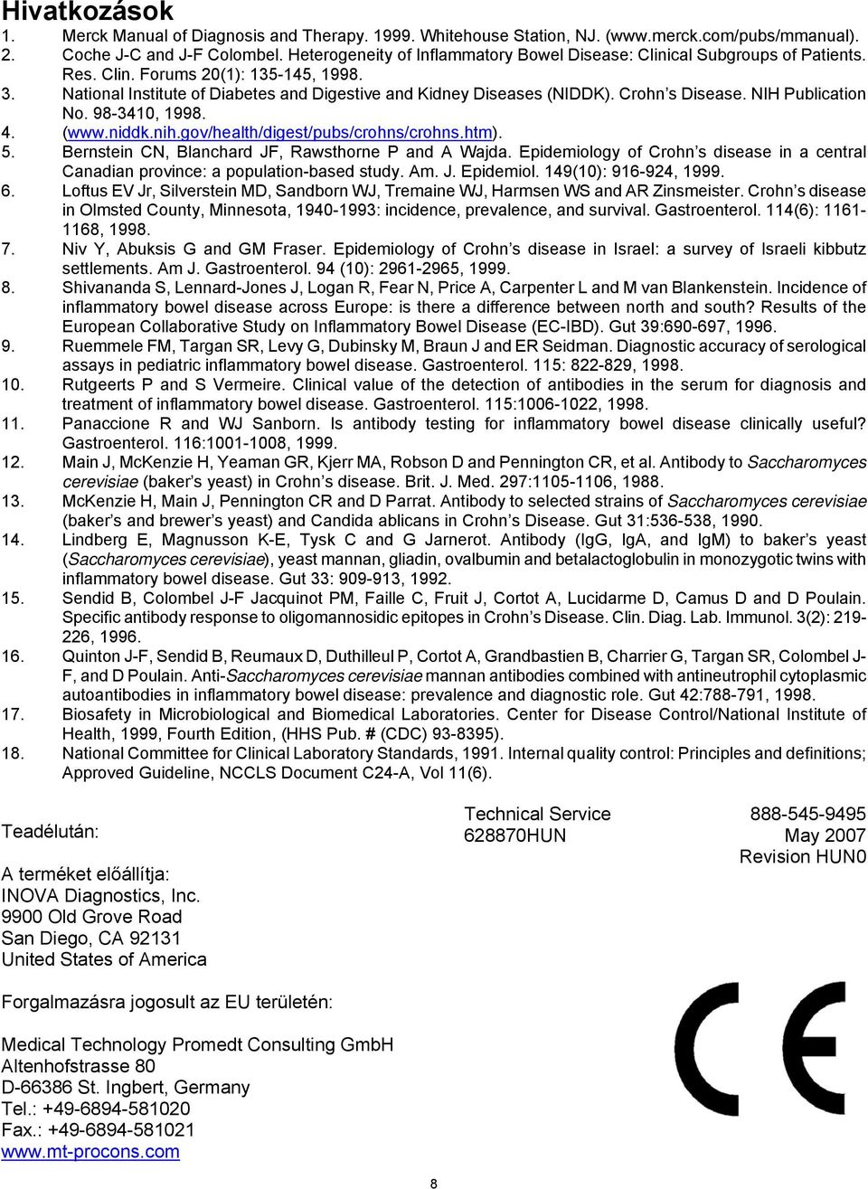 Crohn s Disease. NIH Publication No. 98-3410, 1998. 4. (www.niddk.nih.gov/health/digest/pubs/crohns/crohns.htm). 5. Bernstein CN, Blanchard JF, Rawsthorne P and A Wajda.