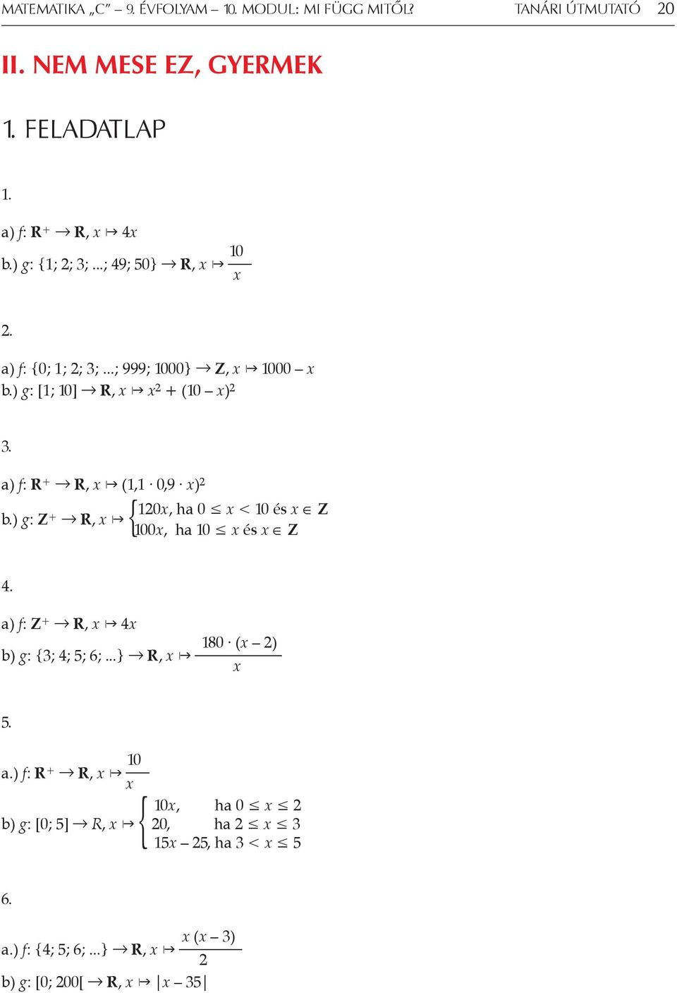 a) f: R + R, x (1,1 0,9 x) 2 120x, ha 0 x < 10 és x Z b.) g: Z + R, x { 100x, ha 10 x és x Z 4.