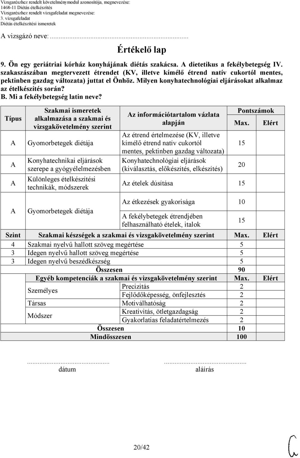 Milyen konyhatechnológiai eljárásokat alkalmaz az ételkészítés során? B. Mi a fekélybetegség latin neve?