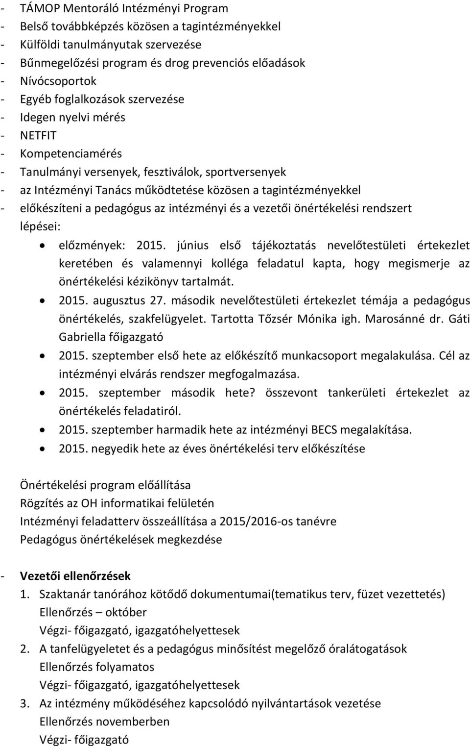 előkészíteni a pedagógus az intézményi és a vezetői önértékelési rendszert lépései: előzmények: 2015.