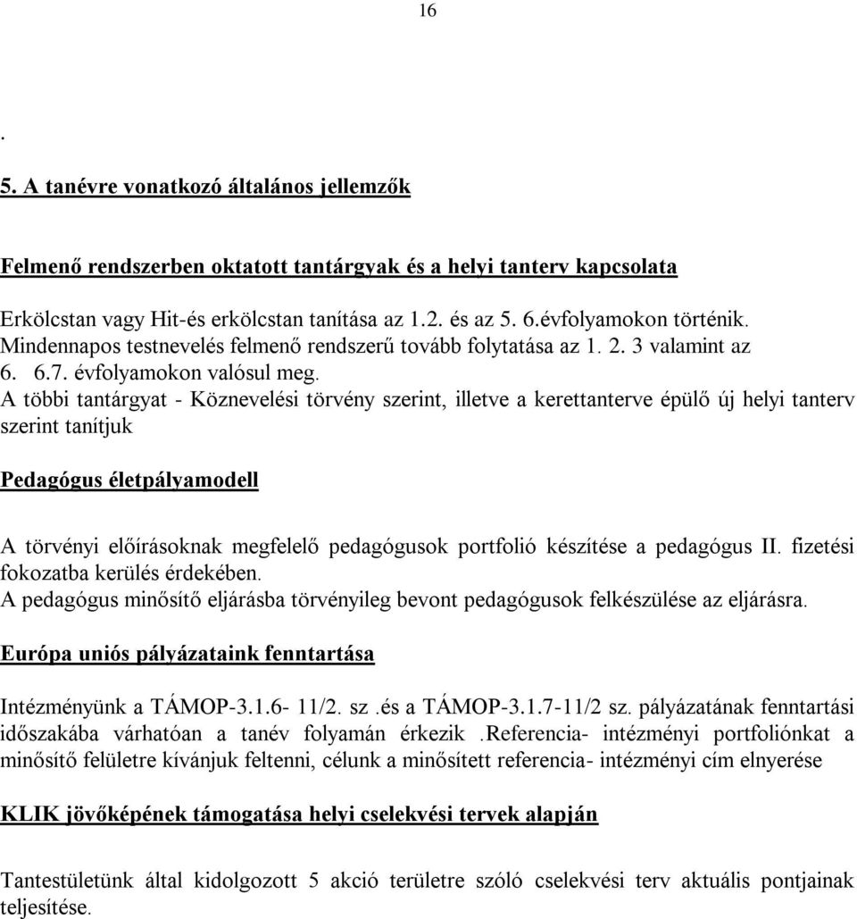 A többi tantárgyat - Köznevelési törvény szerint, illetve a kerettanterve épülő új helyi tanterv szerint tanítjuk Pedagógus életpályamodell A törvényi előírásoknak megfelelő pedagógusok portfolió