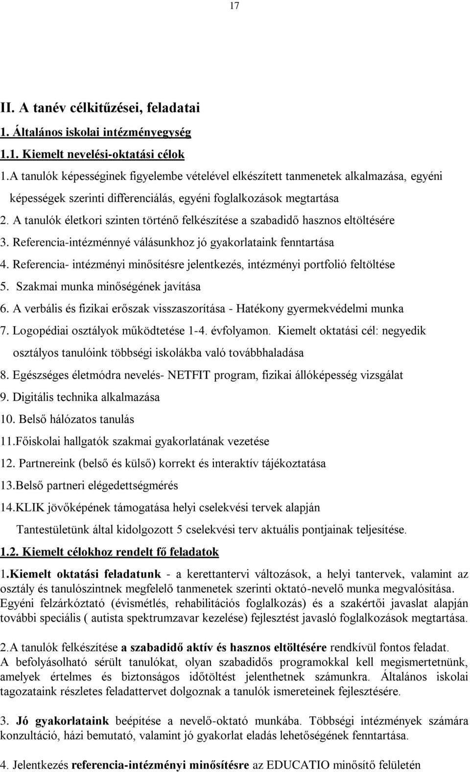 A tanulók életkori szinten történő felkészítése a szabadidő hasznos eltöltésére 3. Referencia-intézménnyé válásunkhoz jó gyakorlataink fenntartása 4.