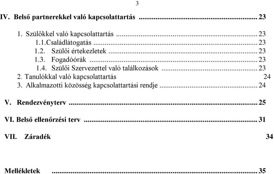 Szülői Szervezettel való találkozások... 23 2. Tanulókkal való kapcsolattartás 24 3.