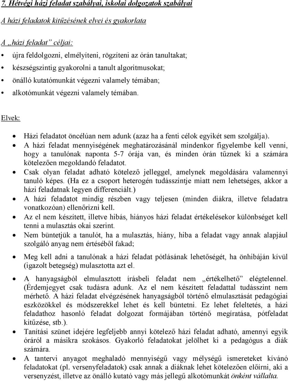 Elvek: Házi feladatot öncélúan nem adunk (azaz ha a fenti célok egyikét sem szolgálja).