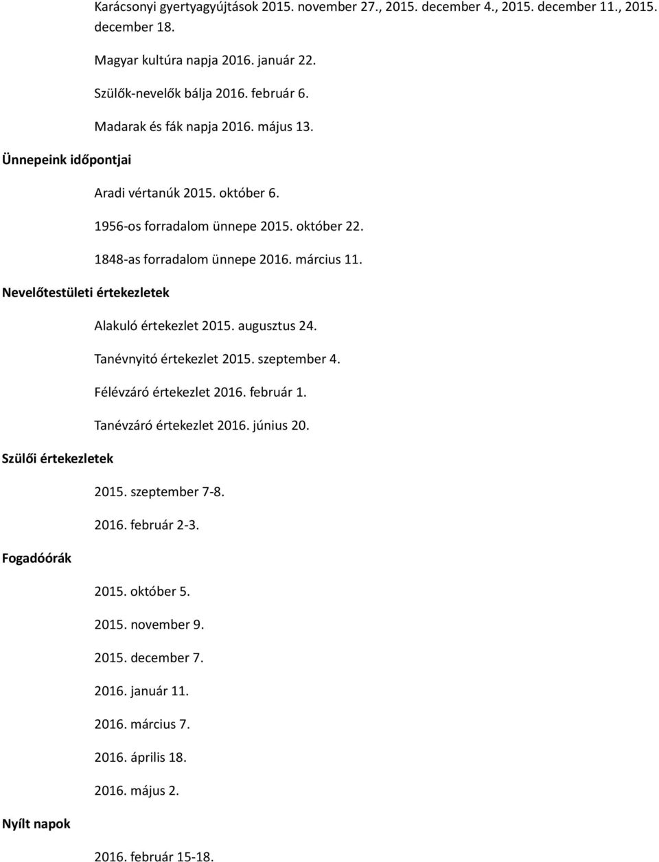 1848-as forradalom ünnepe 2016. március 11. Alakuló értekezlet 2015. augusztus 24. Tanévnyitó értekezlet 2015. szeptember 4. Félévzáró értekezlet 2016. február 1. Tanévzáró értekezlet 2016.