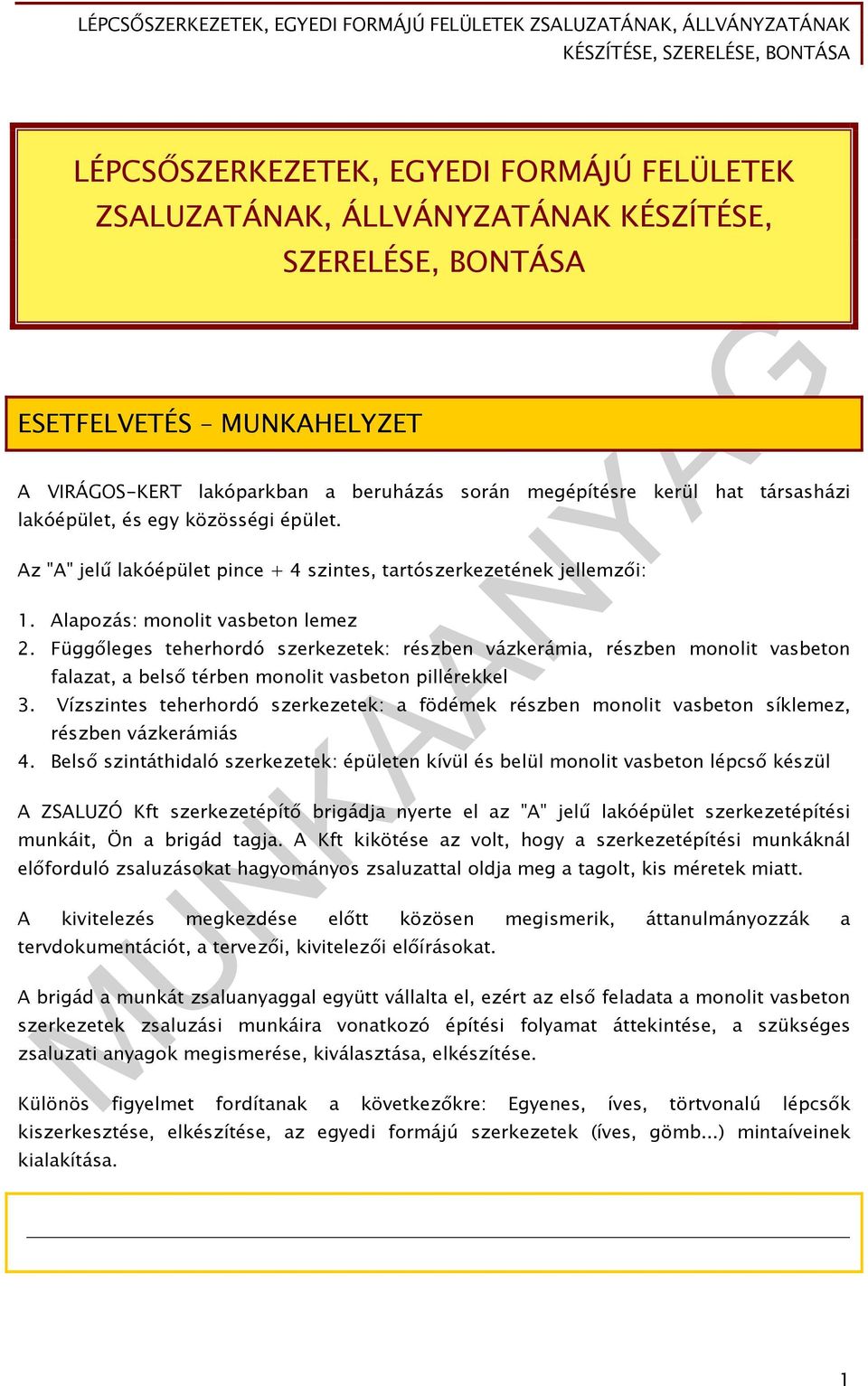 Függőleges teherhordó szerkezetek: részben vázkerámia, részben monolit vasbeton falazat, a belső térben monolit vasbeton pillérekkel 3.