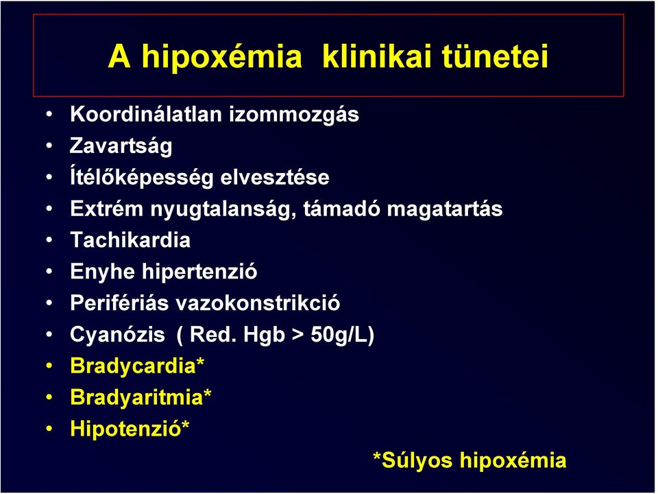 Tachikardia Enyhe hipertenzió Perifériás vazokonstrikció Cyanózis (