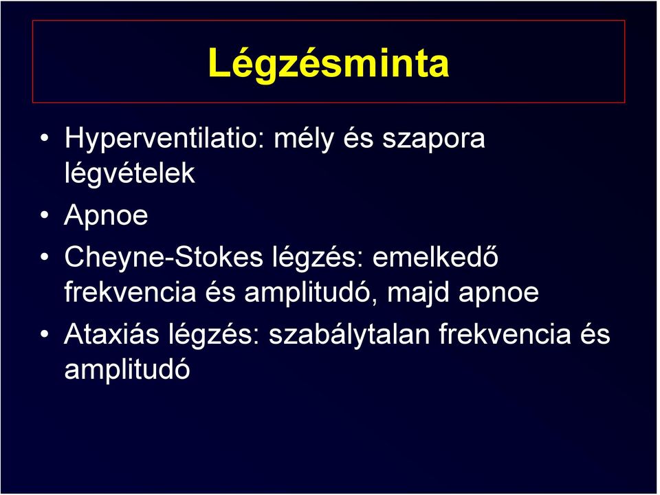emelkedő frekvencia és amplitudó, majd apnoe