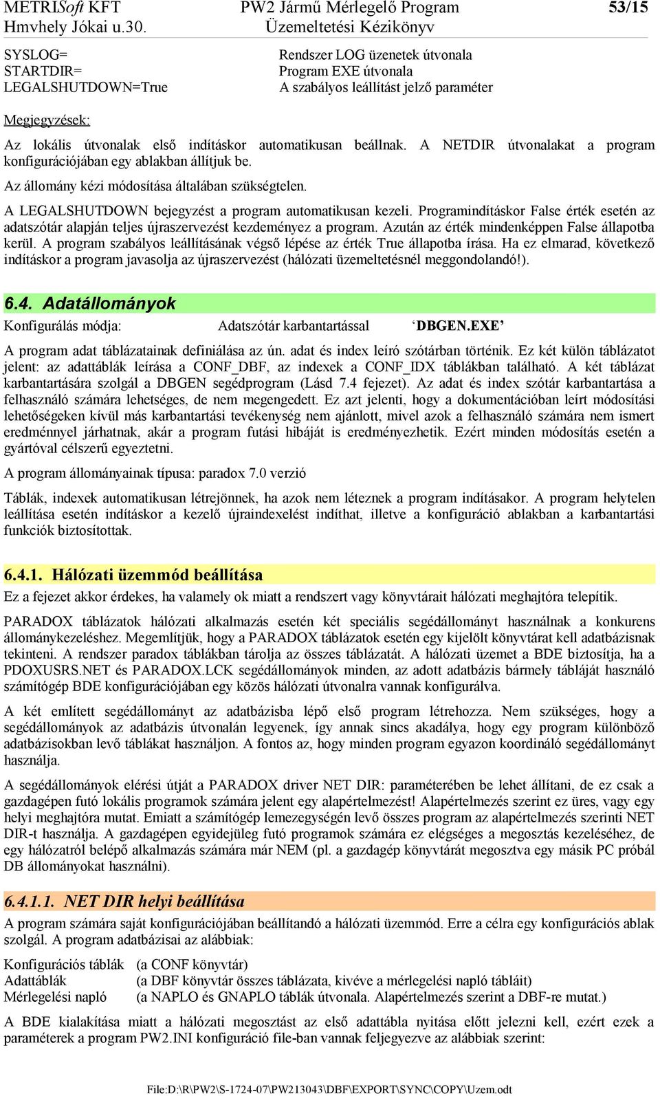 beállnak. A NETDIR útvonalakat a program konfigurációjában egy ablakban állítjuk be. Az állomány kézi módosítása általában szükségtelen. A LEGALSHUTDOWN bejegyzést a program automatikusan kezeli.