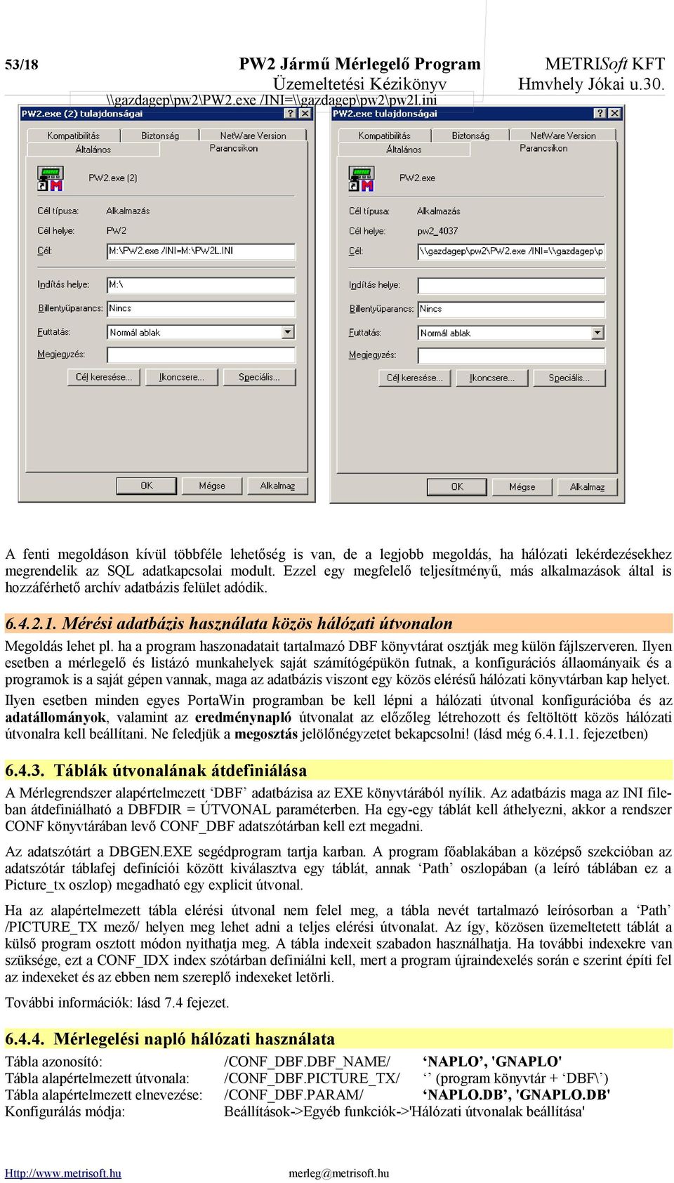 Ezzel egy megfelelő teljesítményű, más alkalmazások által is hozzáférhető archív adatbázis felület adódik. 6.4.2.1. Mérési adatbázis használata közös hálózati útvonalon Megoldás lehet pl.