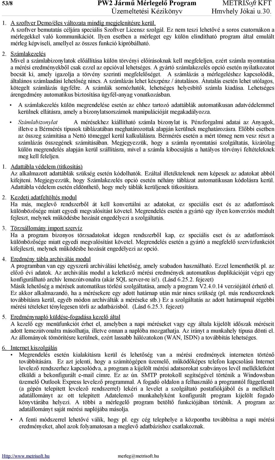 Ilyen esetben a mérleget egy külön elindítható program által emulált mérleg képviseli, amellyel az összes funkció kipróbálható. 2.