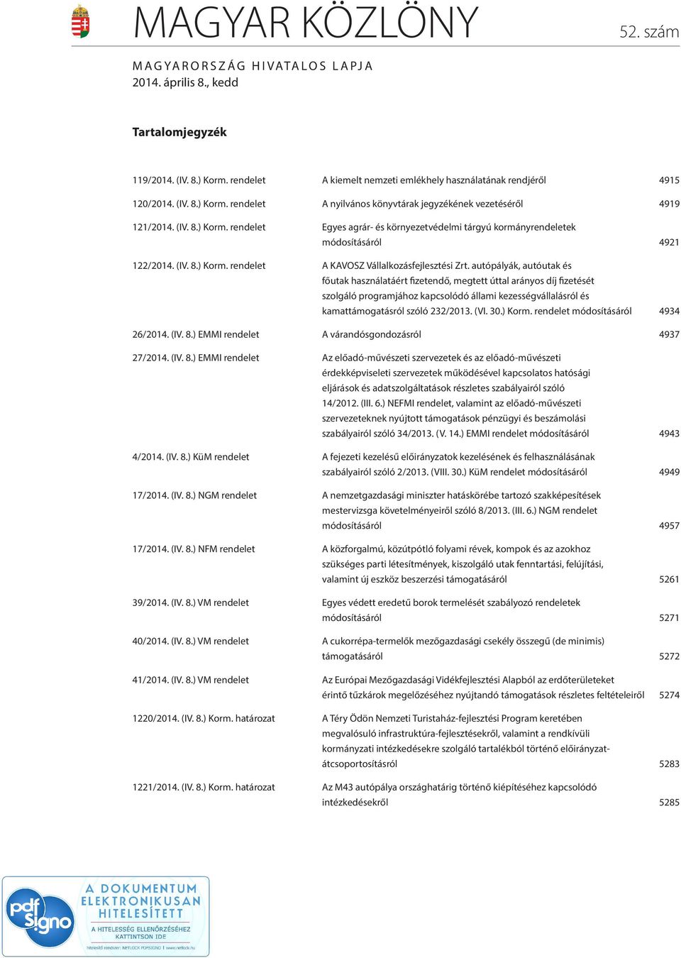 autópályák, autóutak és főutak használatáért fizetendő, megtett úttal arányos díj fizetését szolgáló programjához kapcsolódó állami kezességvállalásról és kamattámogatásról szóló 232/2013. (VI. 30.