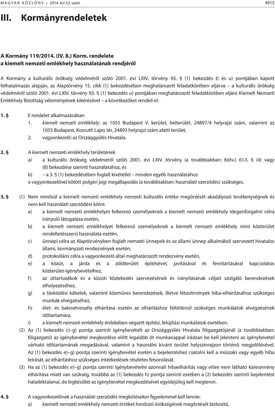 (1) bekezdés t) és u) pontjában kapott felhatalmazás alapján, az Alaptörvény 15. cikk (1) bekezdésében meghatározott feladatkörében eljárva a kulturális örökség védelméről szóló 2001. évi LXIV.