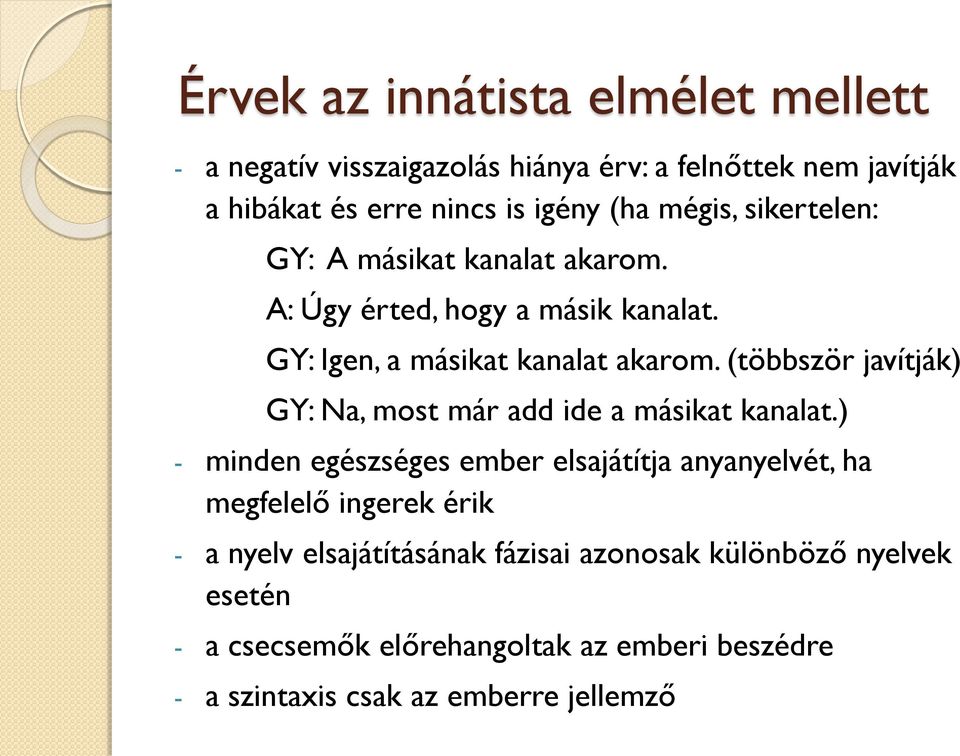 (többször javítják) GY: Na, most már add ide a másikat kanalat.