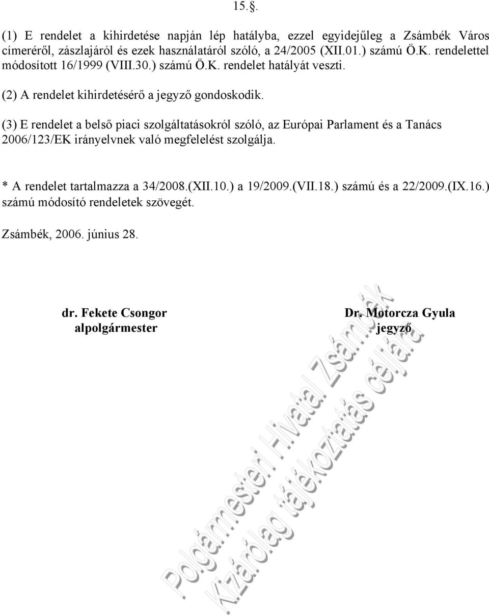 (3) E rendelet a belső piaci szolgáltatásokról szóló, az Európai Parlament és a Tanács 2006/123/EK irányelvnek való megfelelést szolgálja.