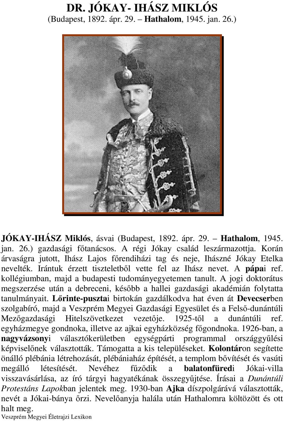 kollégiumban, majd a budapesti tudományegyetemen tanult. A jogi doktorátus megszerzése után a debreceni, késıbb a hallei gazdasági akadémián folytatta tanulmányait.