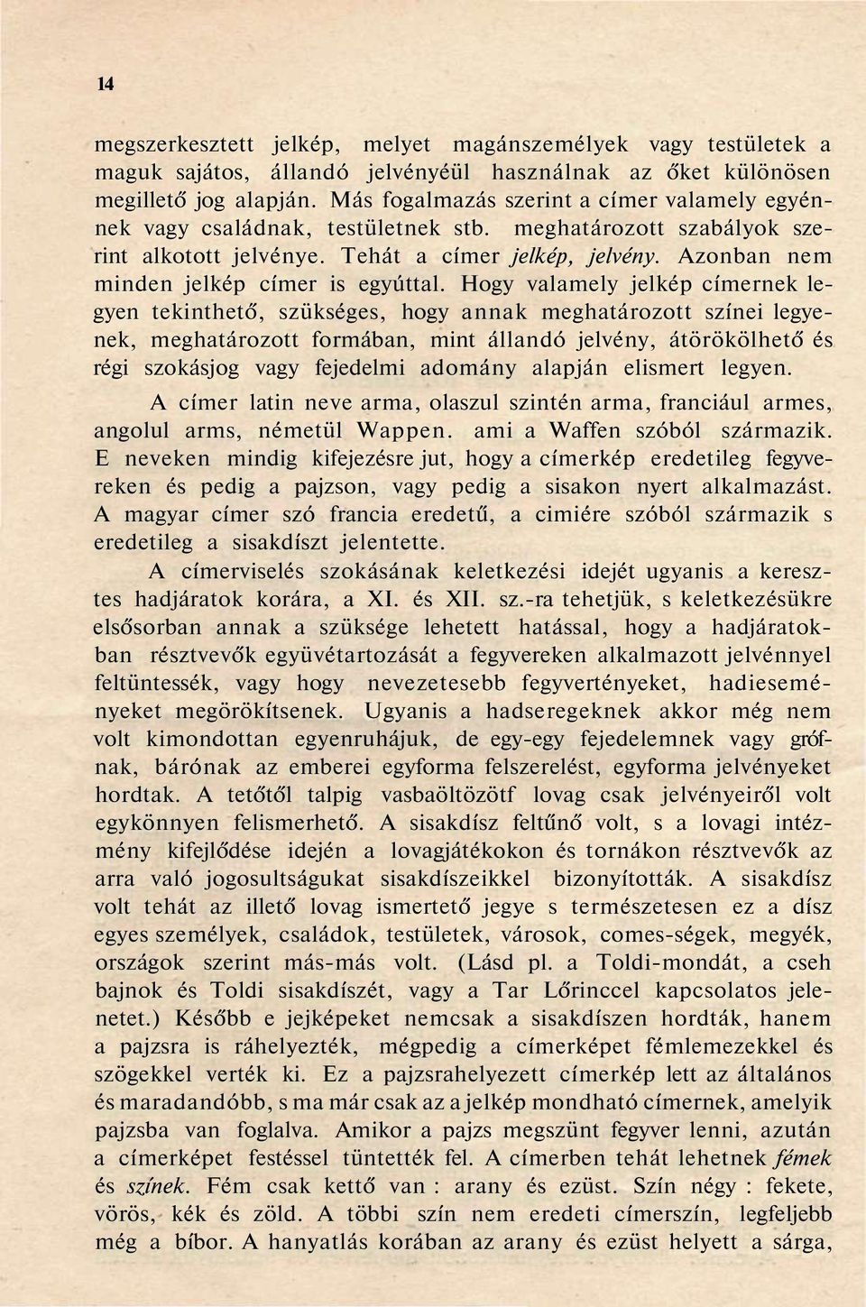 Azonban nem minden jelkép címer is egyúttal.