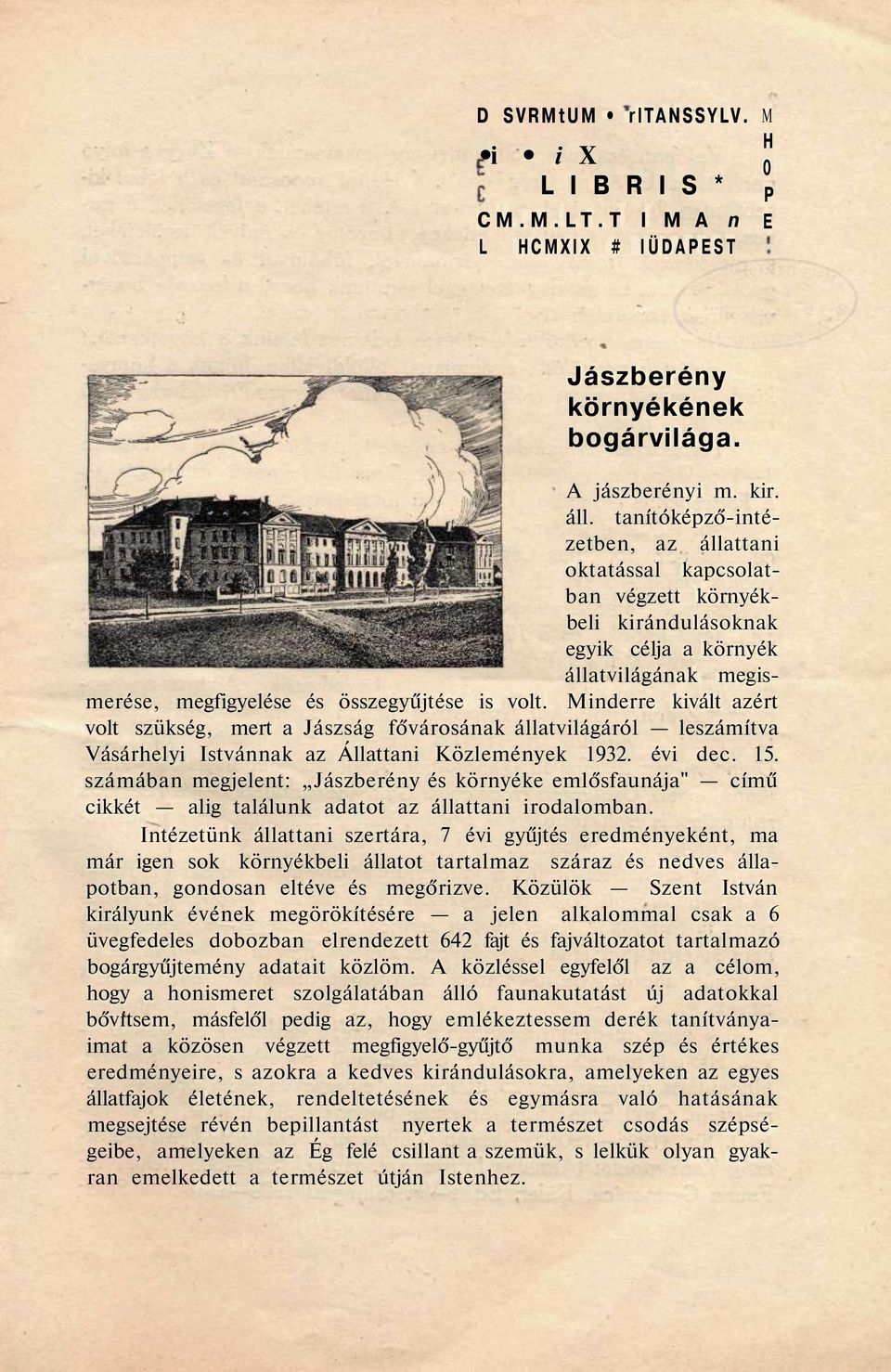 Minderre kivált azért volt szükség, mert a Jászság fővárosának állatvilágáról leszámítva Vásárhelyi Istvánnak az Állattani Közlemények 1932. évi dec. 15.