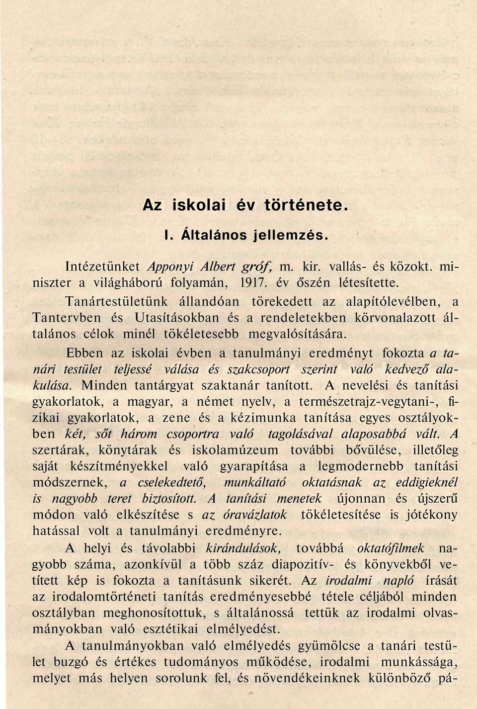 Ebben az iskolai évben a tanulmányi eredményt fokozta a tanári testület teljessé válása és szakcsoport szerint való kedvező alakulása. Minden tantárgyat szaktanár tanított.