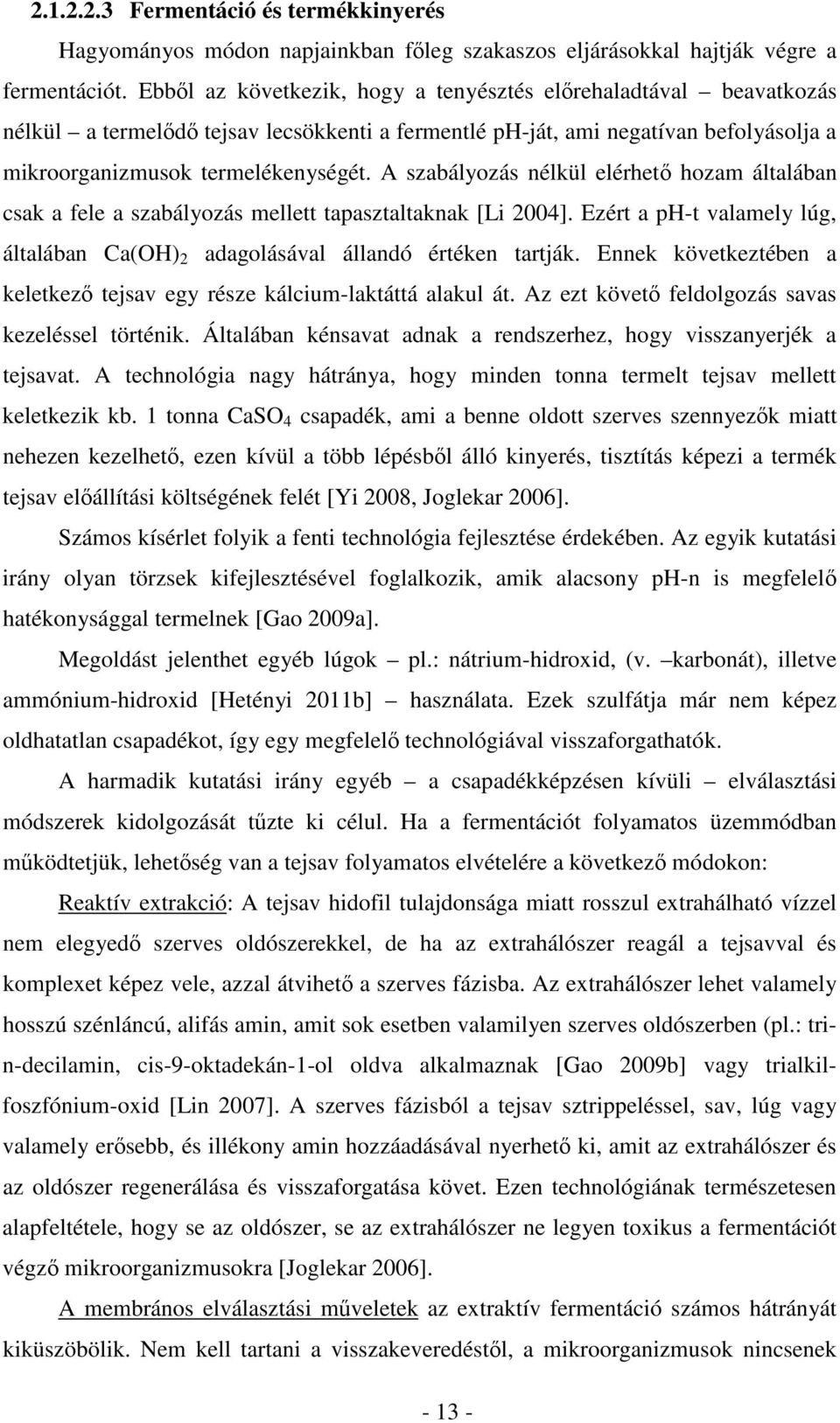 A szabályozás nélkül elérhet hozam általában csak a fele a szabályozás mellett tapasztaltaknak [Li 2004]. Ezért a ph-t valamely lúg, általában Ca(OH) 2 adagolásával állandó értéken tartják.