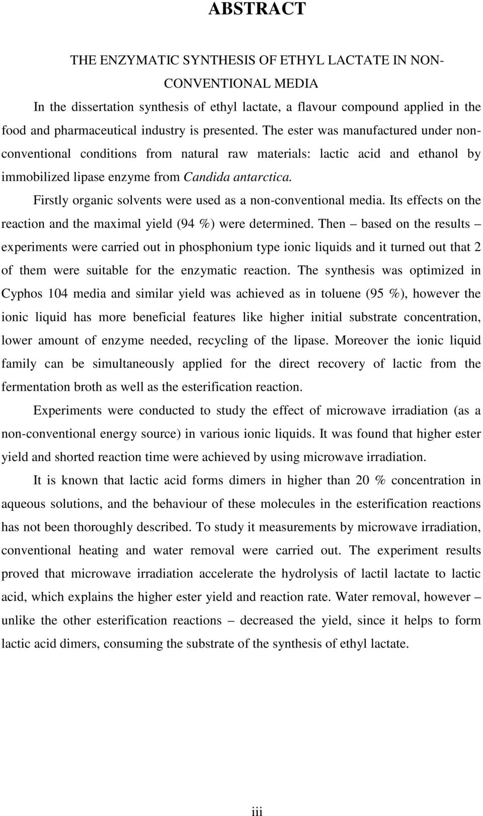 Firstly organic solvents were used as a non-conventional media. Its effects on the reaction and the maximal yield (94 %) were determined.