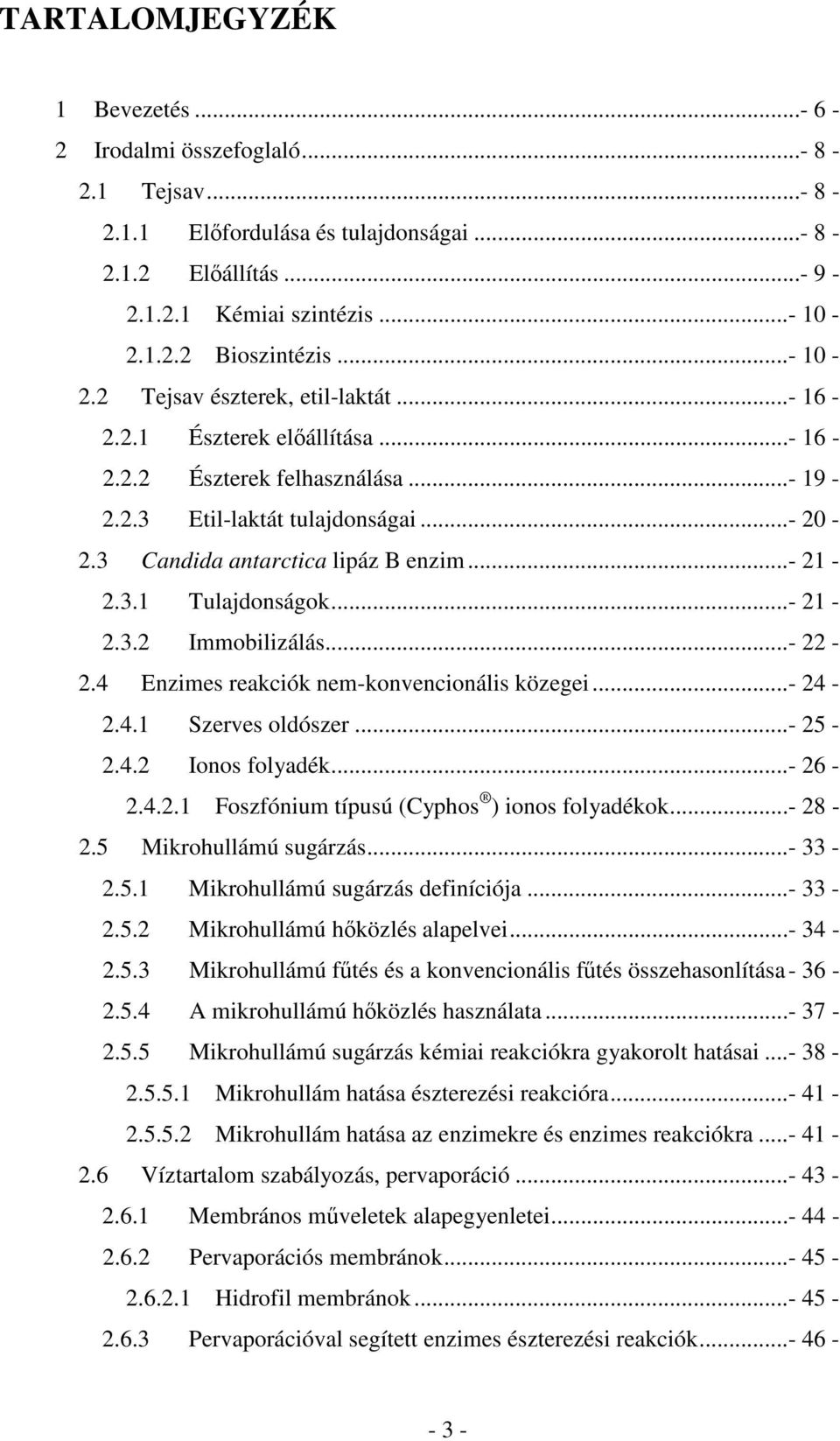 3.1 Tulajdonságok...- 21-2.3.2 Immobilizálás...- 22-2.4 Enzimes reakciók nem-konvencionális közegei...- 24-2.4.1 Szerves oldószer...- 25-2.4.2 Ionos folyadék...- 26-2.4.2.1 Foszfónium típusú (Cyphos ) ionos folyadékok.