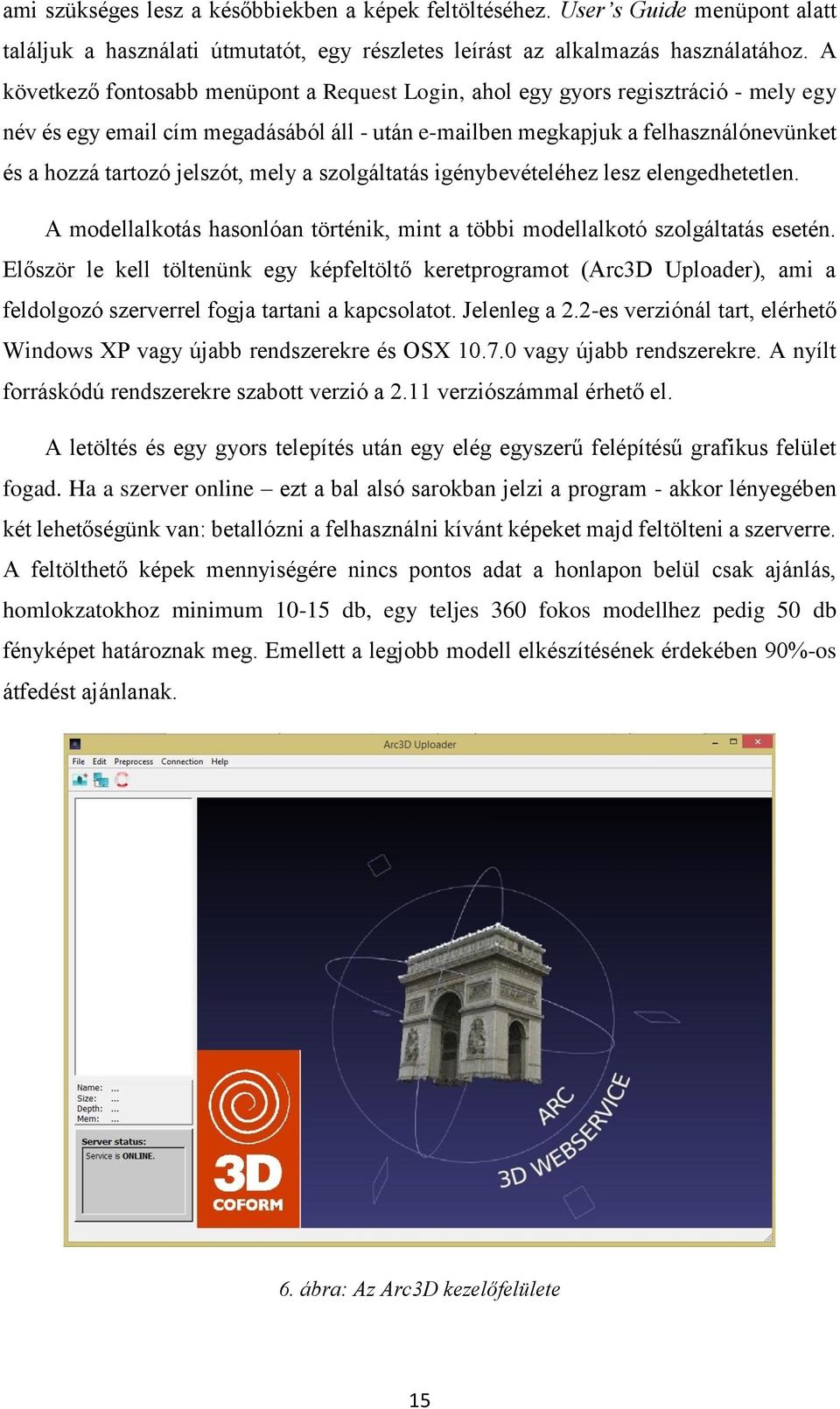 jelszót, mely a szolgáltatás igénybevételéhez lesz elengedhetetlen. A modellalkotás hasonlóan történik, mint a többi modellalkotó szolgáltatás esetén.