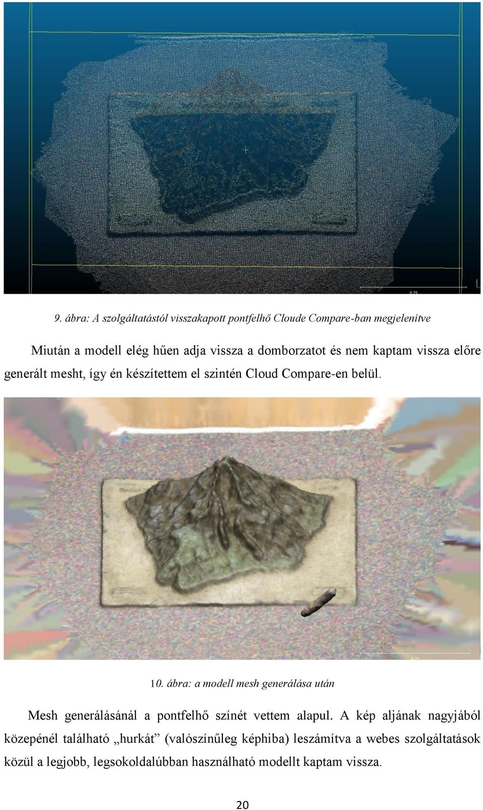 ábra: a modell mesh generálása után Mesh generálásánál a pontfelhő színét vettem alapul.