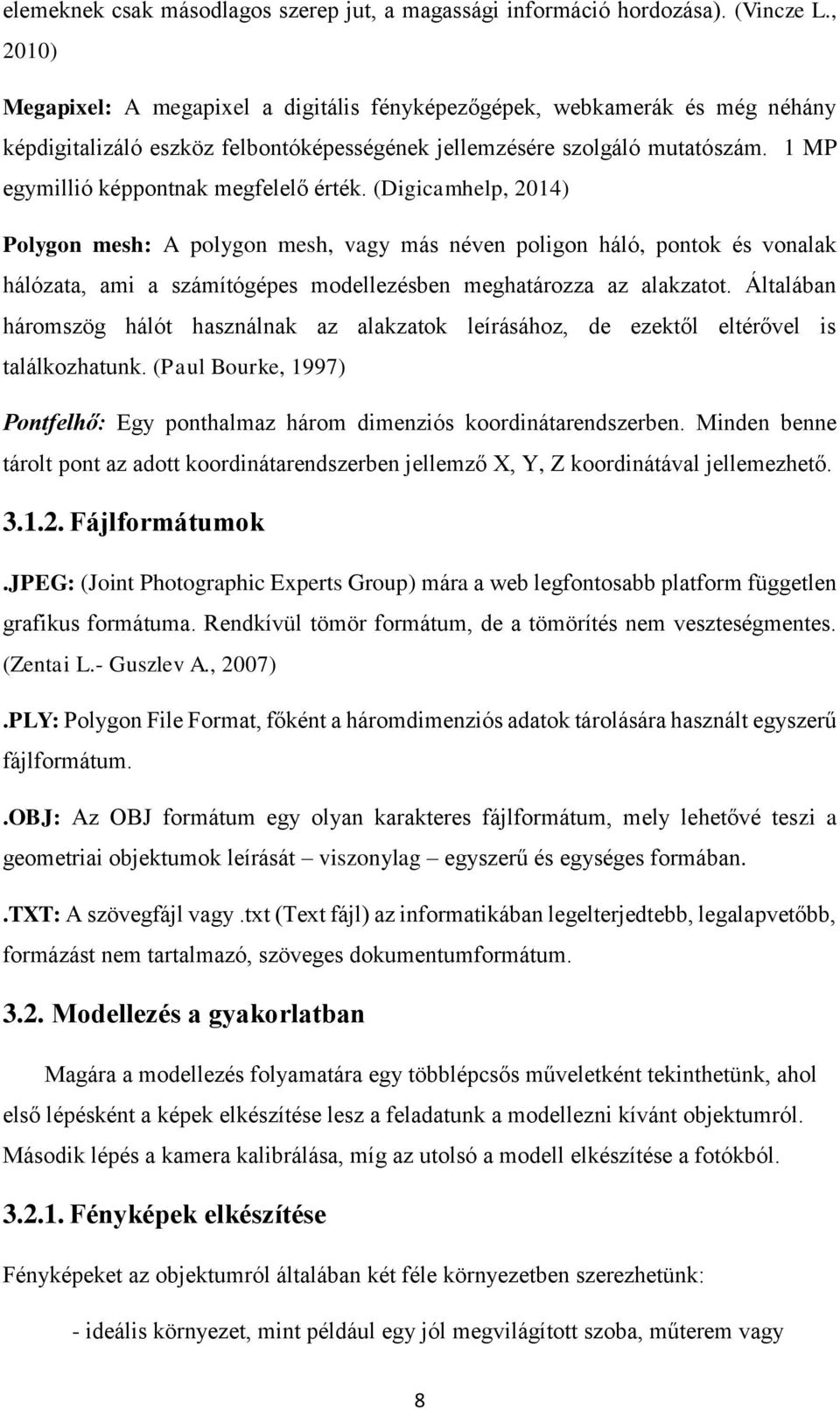 1 MP egymillió képpontnak megfelelő érték.
