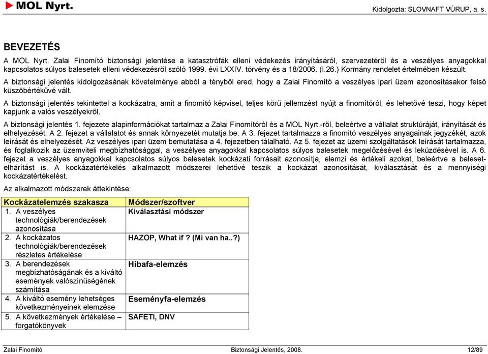 törvény és a 18/2006. (I.26.) Kormány rendelet értelmében készült.