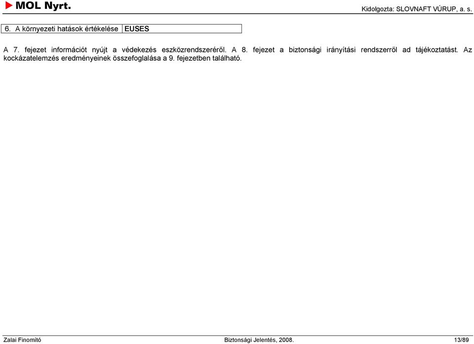fejezet a biztonsági irányítási rendszerről ad tájékoztatást.