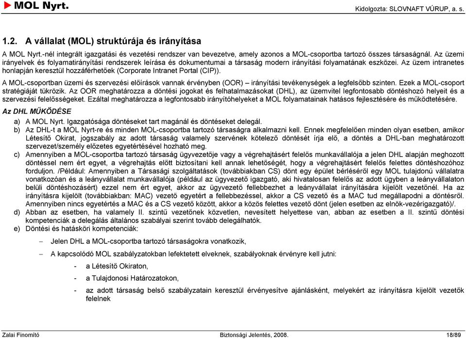 Az üzem intranetes honlapján keresztül hozzáférhetőek (Corporate Intranet Portal (CIP)).