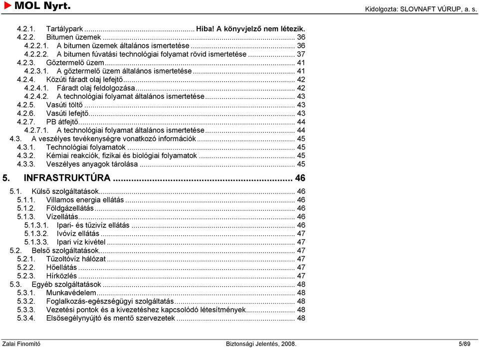 .. 43 4.2.5. Vasúti töltő... 43 4.2.6. Vasúti lefejtő... 43 4.2.7. PB átfejtő... 44 4.2.7.1. A technológiai folyamat általános ismertetése... 44 4.3. A veszélyes tevékenységre vonatkozó információk.