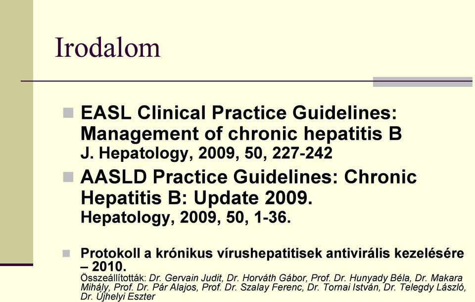 Hepatology, 2009, 50, 1-36. Protokoll a krónikus vírushepatitisek antivirális kezelésére 2010. Összeállították: Dr.